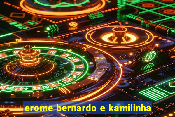 erome bernardo e kamilinha